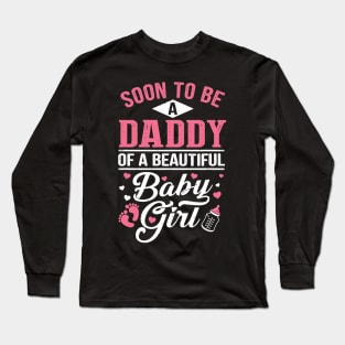 Soon To Be A Daddy Of A Beautiful Baby Girl New Dad Long Sleeve T-Shirt